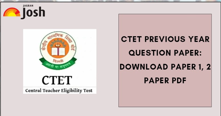 CTET 2024 Question Papers with Solutions: Download Paper 1 and 2 PDF