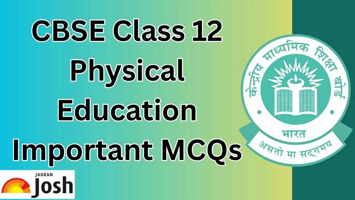 Best 30+ CBSE Board 12th Physical Education MCQs With Answers To Secure ...