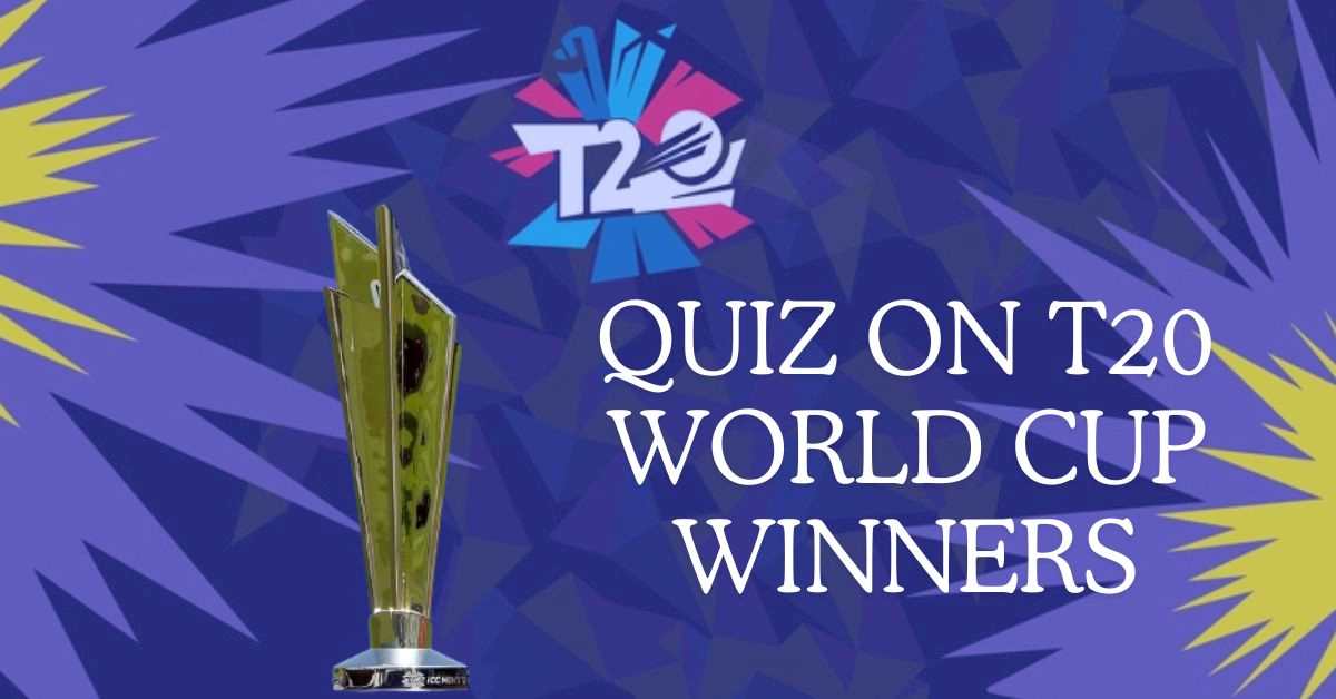 GK Quiz on T20 World Cup Winners: Who Wore the Crown? A Quiz on T20 World Cup Champions 