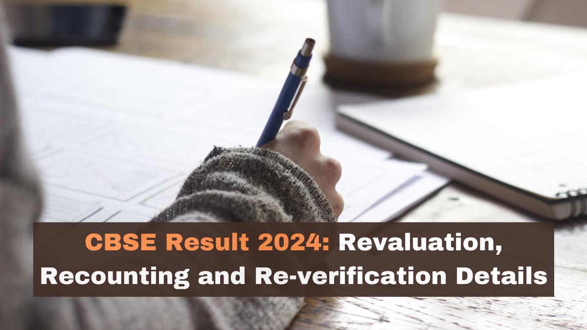 CBSE Board Result 2024: Revaluation, Recounting and Re-verification 2024 Details