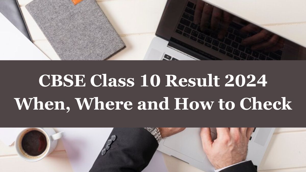 CBSE Class 10 Result 2024 OUT Where, and How to Check CBSE Board High