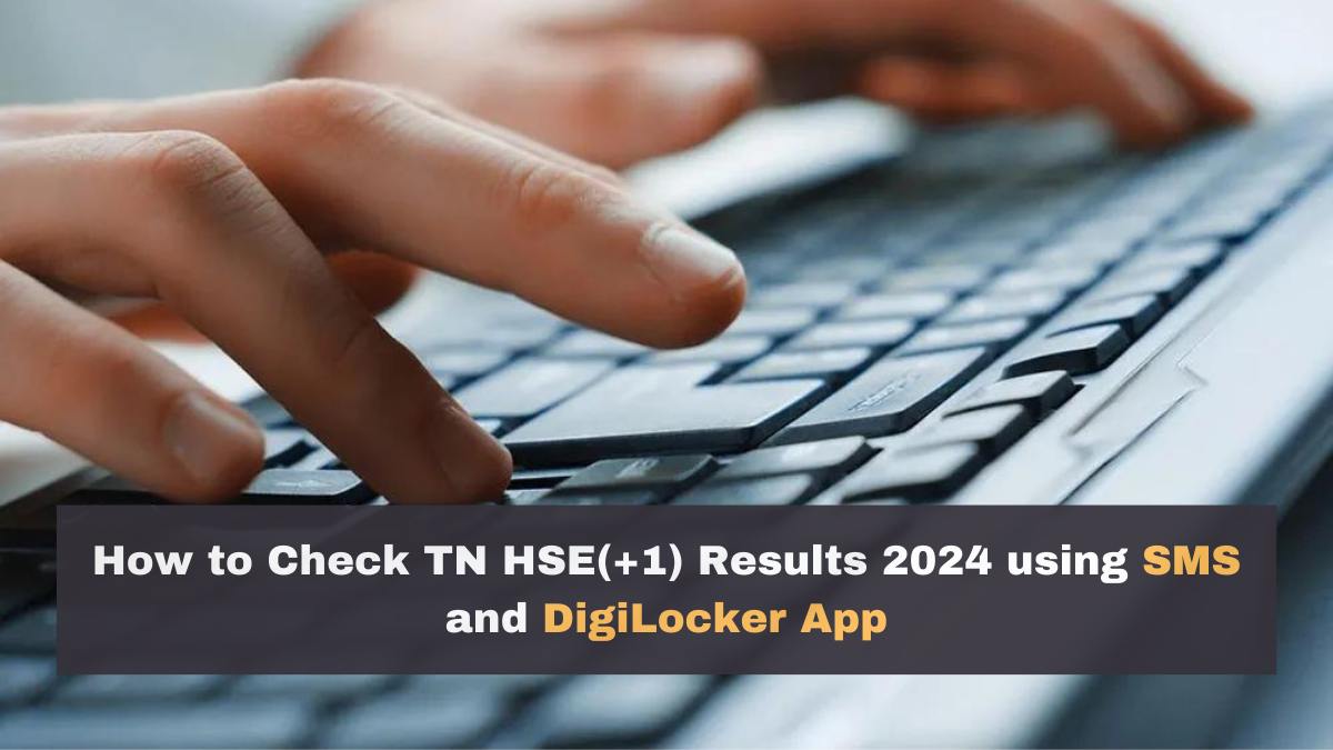 HSE +1 Result 2024 Tamil Nadu Declared: Check TN 11th Result with Mobile Apps, DigiLocker, SMS and Direct DGE TN Links
