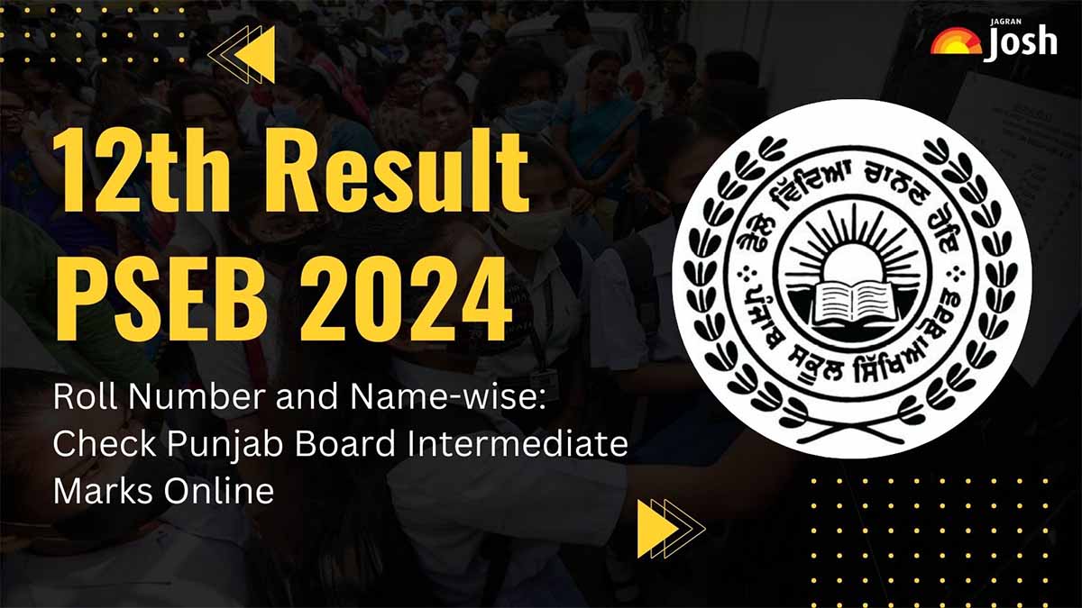 [OUT] PSEB 12th Result 2024 Roll Number and Name-wise: Check Punjab Board Intermediate Marks Online