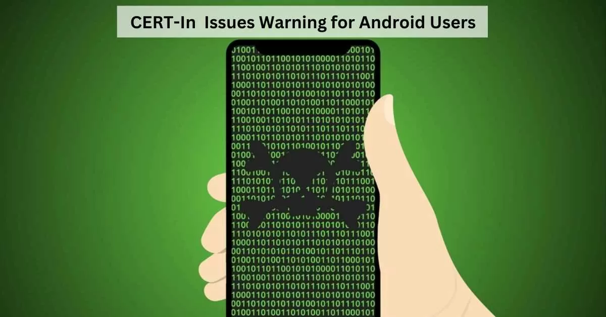 CERT-In Warns that Android Users at Risk of Data Theft