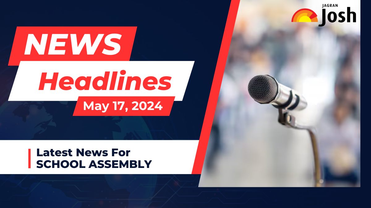 School Assembly Headlines, May 17: Check Top National and International News
