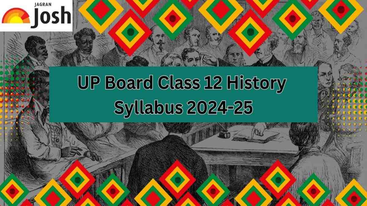 UP Board Class 12 History Syllabus 2024-25: Download Free PDF For Board Exam! 