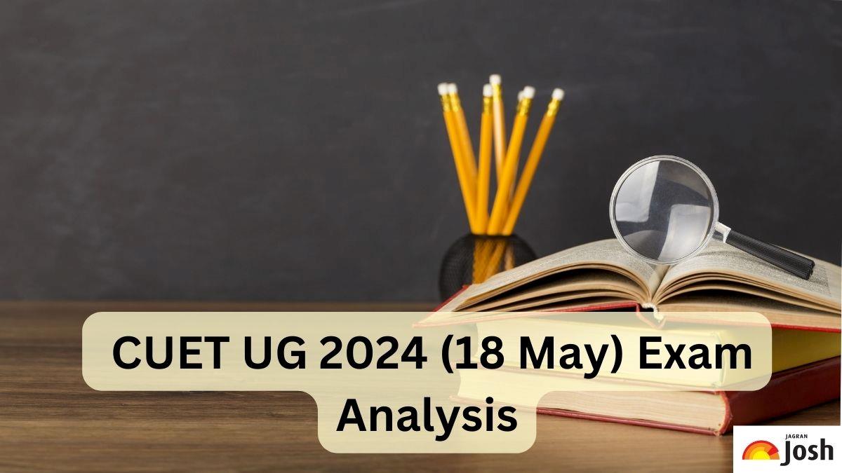 CUET UG Exam Analysis 2024, May 18: Check Detailed Paper Review ...