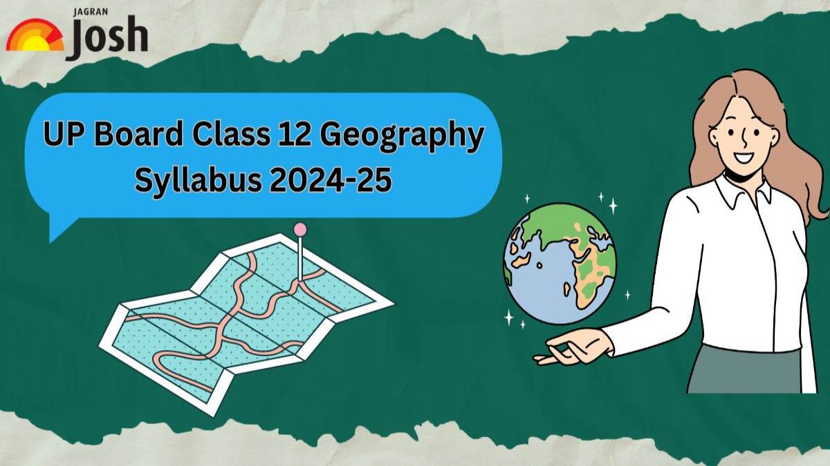 UP Board Class 12 Geography Syllabus 2024-25: Download Detailed Syllabus PDF For Free! 