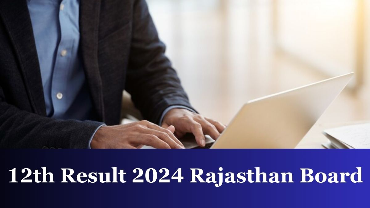 [OUT]12th Result 2024 Rajasthan Board: BSER Ajmer Board Class 12 Arts, Commerce and Science Results at rajeduboard.rajasthan.gov.in