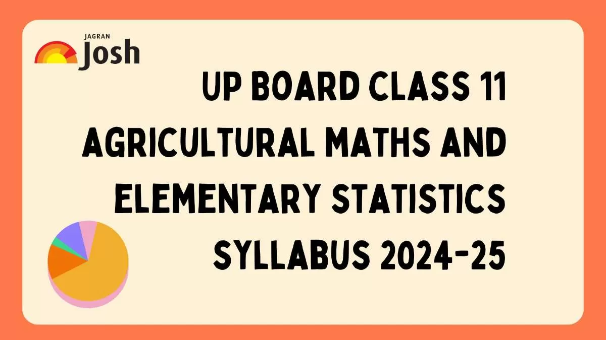 The UP Board has made available the latest syllabus for Class 11 Agricultural Maths and Elementary Statistics for the year 2024-25. 