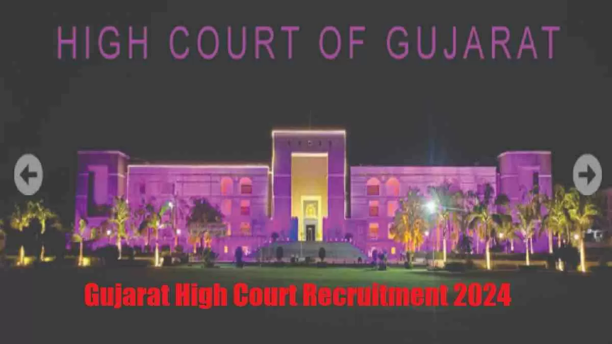 Get all details for Gujarat High Court Recruitment 2024 here apply online