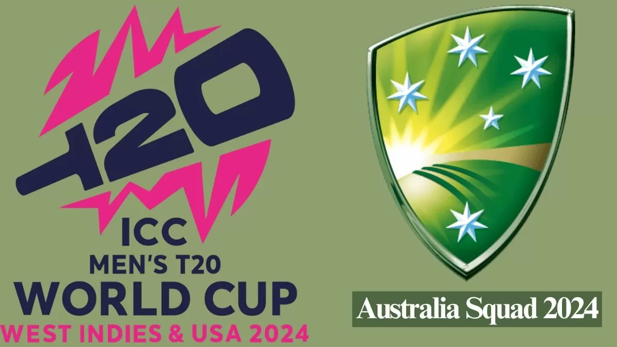 Australia T20 World Cup Squad 2024 Players List Name, Batsmen, Bowlers