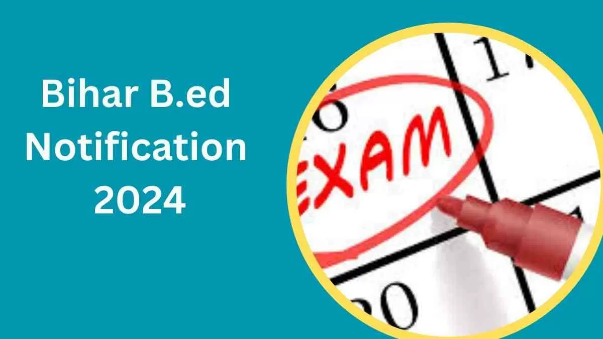 Bihar B.ed Notification 2024 OUT: बिहार बीएड परीक्षा की अधिसूचना जारी, 3 मई से करें आवेदन  