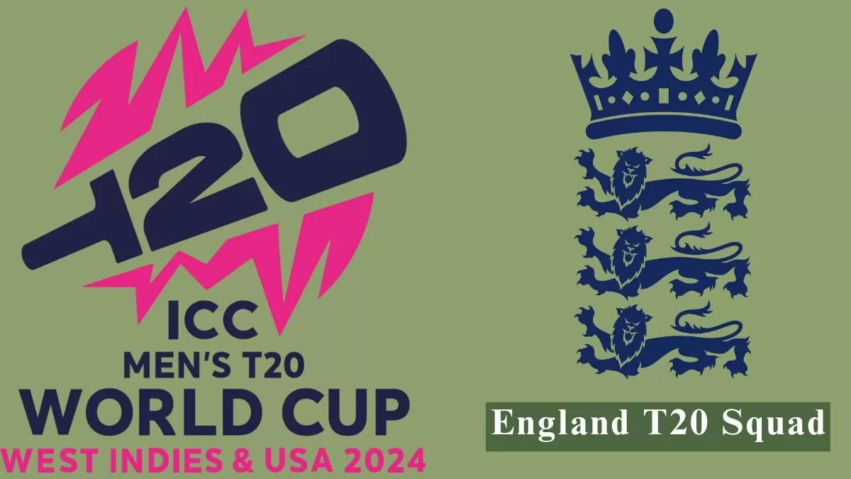 ⁠England T20 World Cup Squad 2024: Players List Name, Batsmen, Bowlers and All Rounders