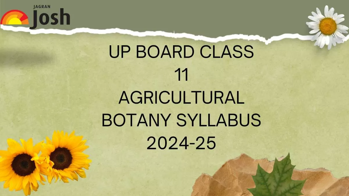 Get details of UP Board Class 11 Agricultural Botany Syllabus for the session 2024-25. 
