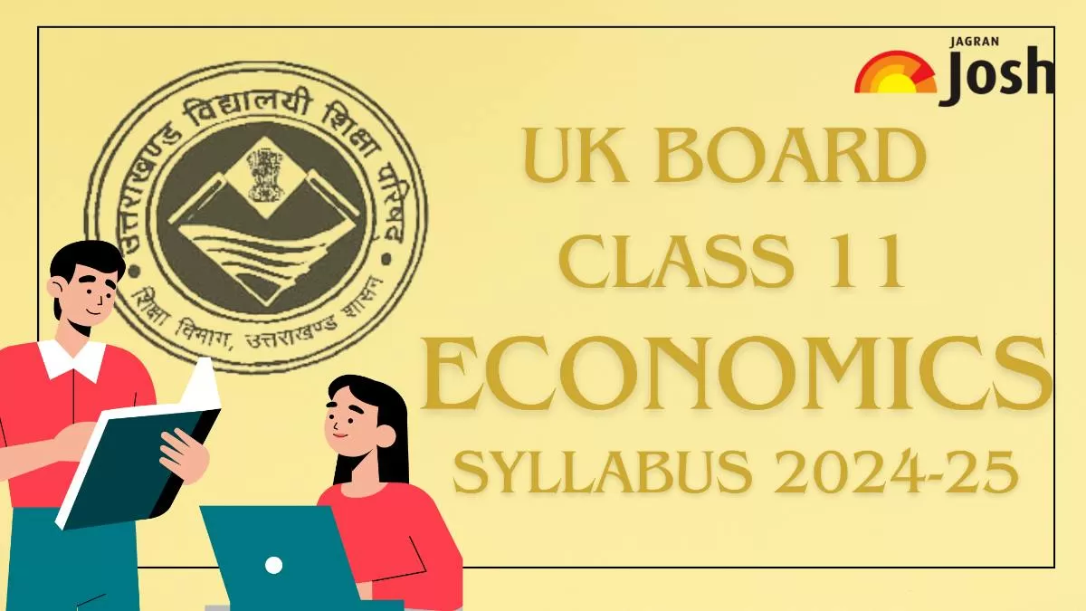Get details of UK Board Class 11 Economics Syllabus 2024, for the academic year 2024-25