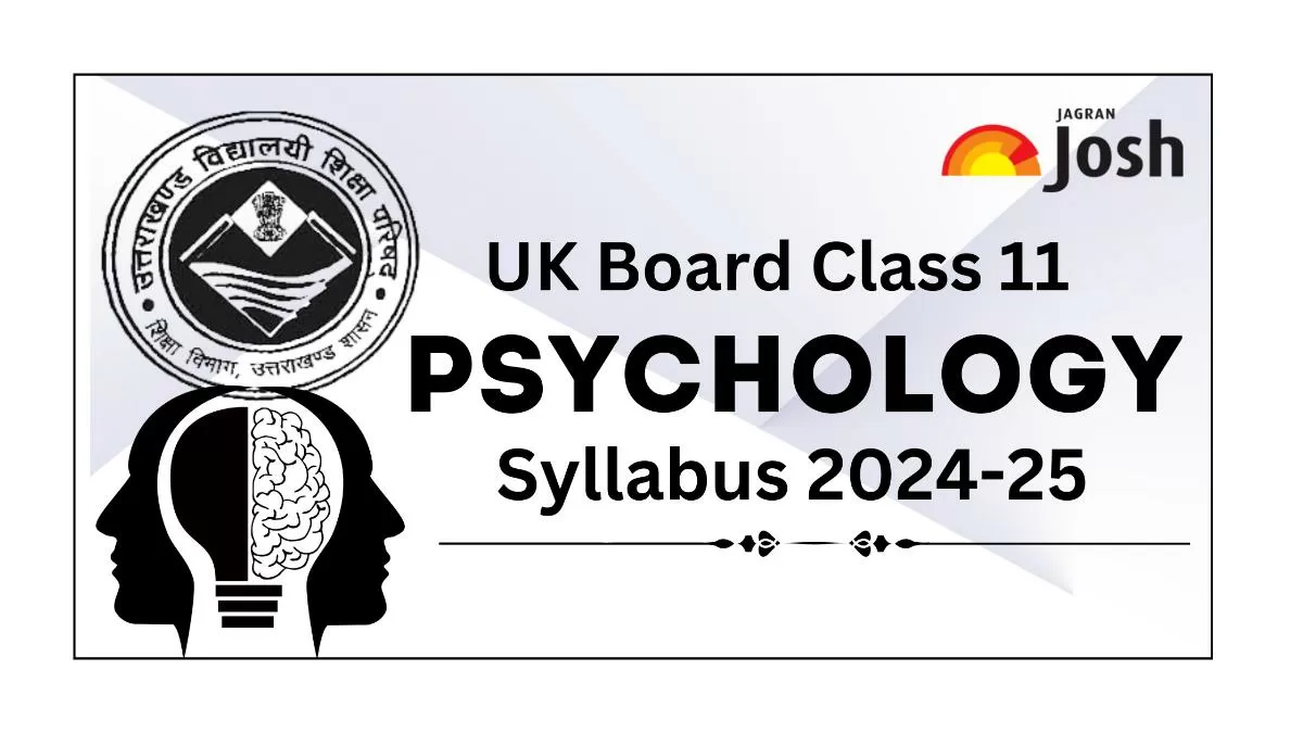 Get details of UK Board Class 11 Psychology Syllabus 2024, for the academic year 2024-25