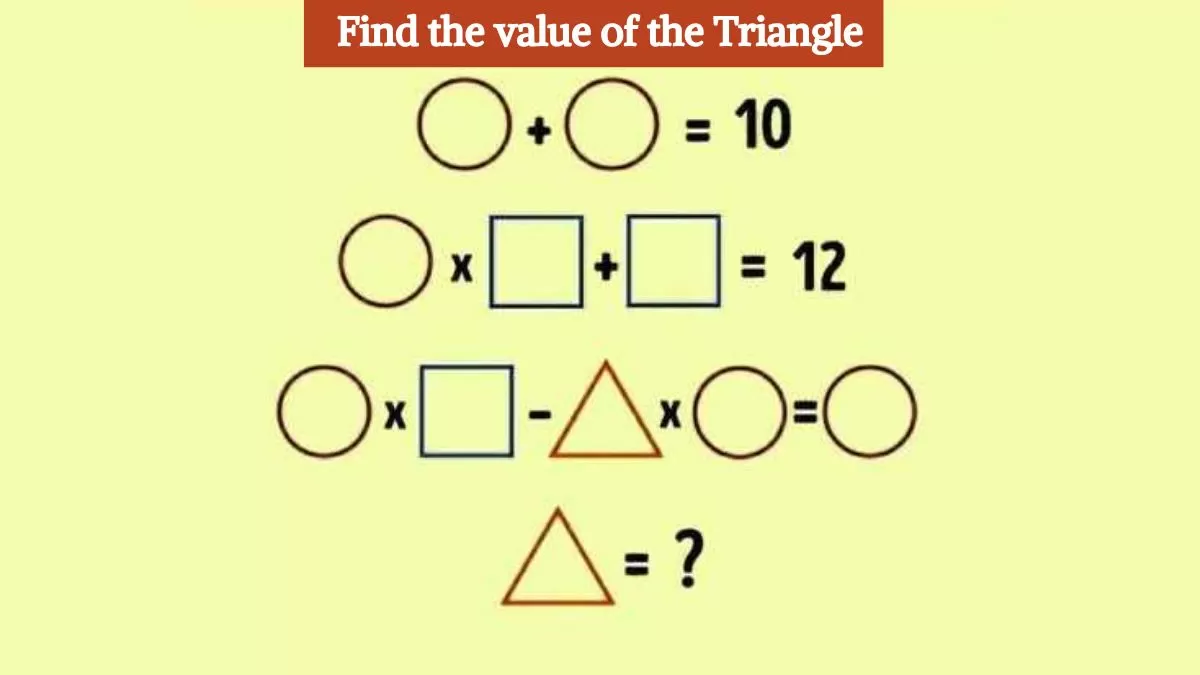 Genius Iq Test: Find The Value Of The Triangle In 11 Seconds!