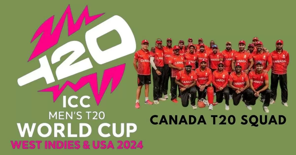 Canada T20 World Cup Squad 2024: Players List Name, Batsmen, Bowlers ...