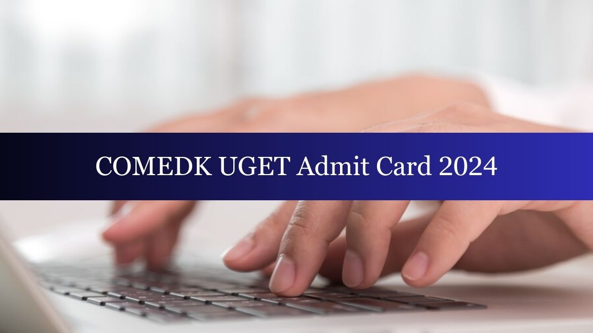 COMEDK UGET 2024 Admit Card Released at comedk.org, Check Steps To Download Here