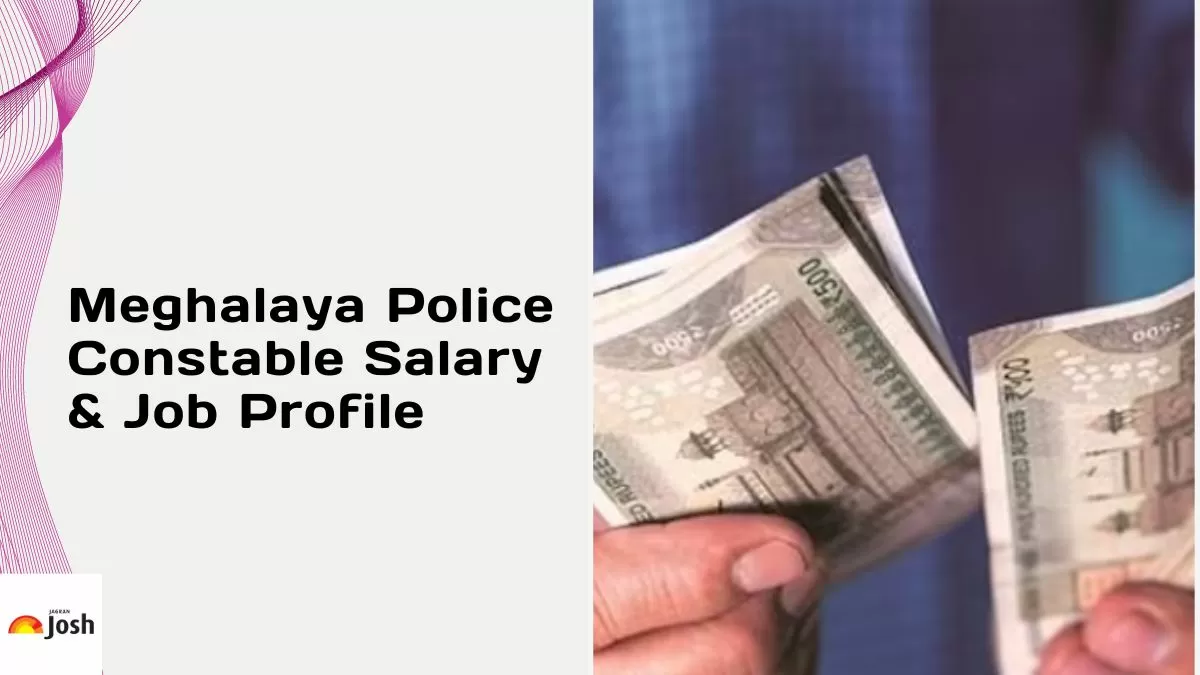 Know the complete details about Meghalaya Police Constable salary and job profile here.