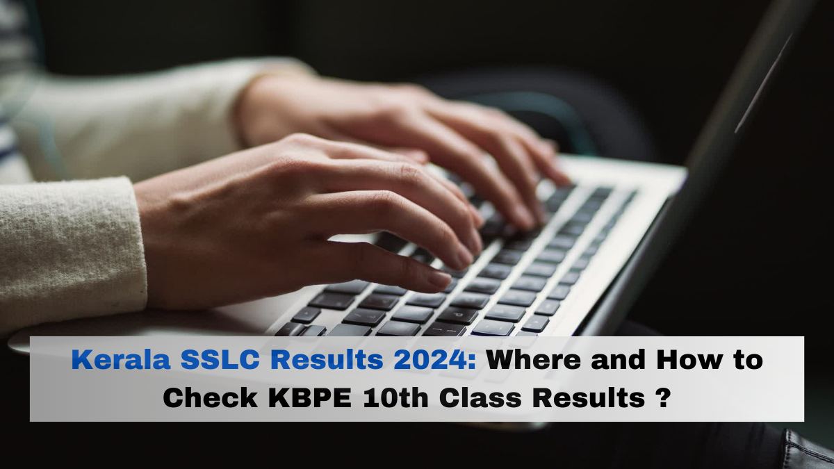 [Declared] Kerala Board SSLC Result 2024: Where and How to Check KBPE 10th Class Results with Roll Number, Name and School Code