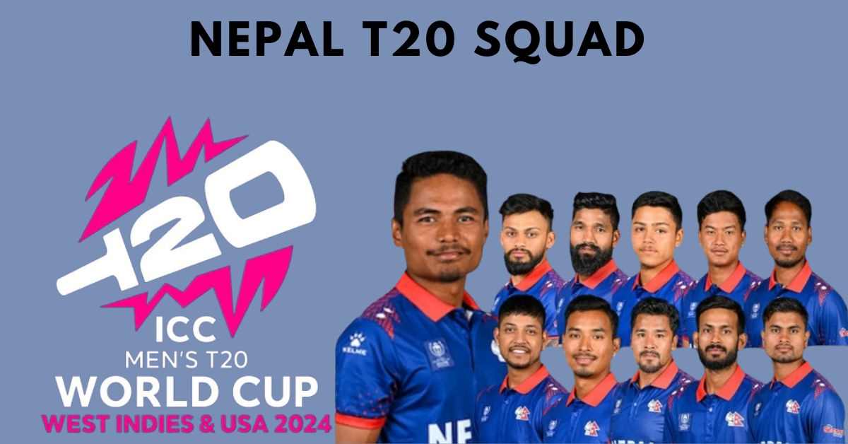 Nepal T20 World Cup Squad 2024 Players List Name, Batsmen, Bowlers and