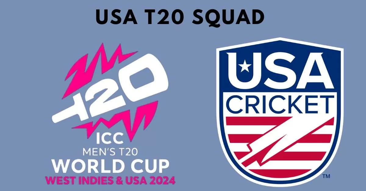 USA T20 World Cup Squad 2024 Players List Name, Batsmen, Bowlers and