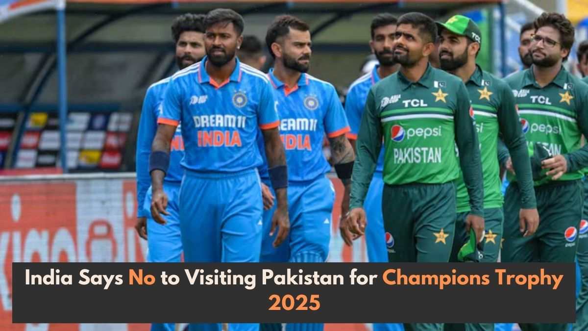 India Says No to Visiting Pakistan for Champions Trophy 2025: Here’s Why