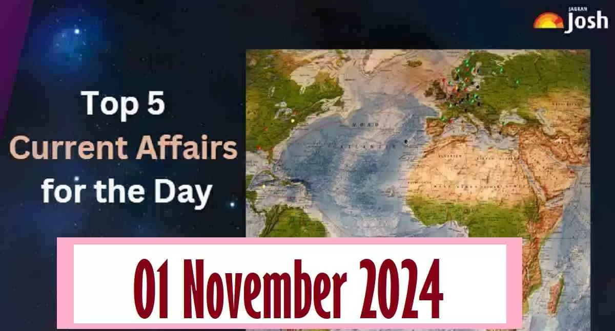 Top 5 Current Affairs of the Day for Govt. Jobs: 01 November 2024