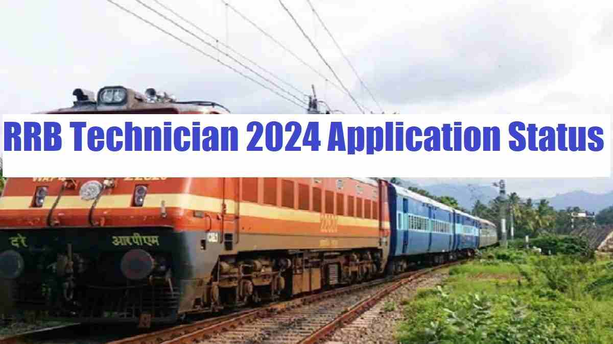 RRB Technician 2024 Application Status Released for Grade 1 Signal posts at rrbapply.gov.in, Check Details 