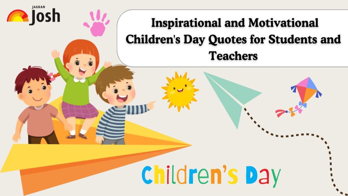 Inspirational And Motivational Children's Day Quotes​ For Students and Teachers