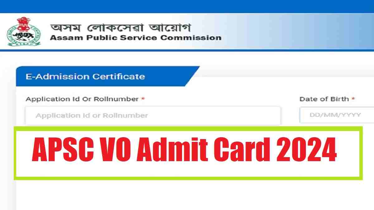 APSC VO Admit Card 2024 Release Date Out at apsc.nic.in, Direct Link to Hall Ticket, Check Schedule 