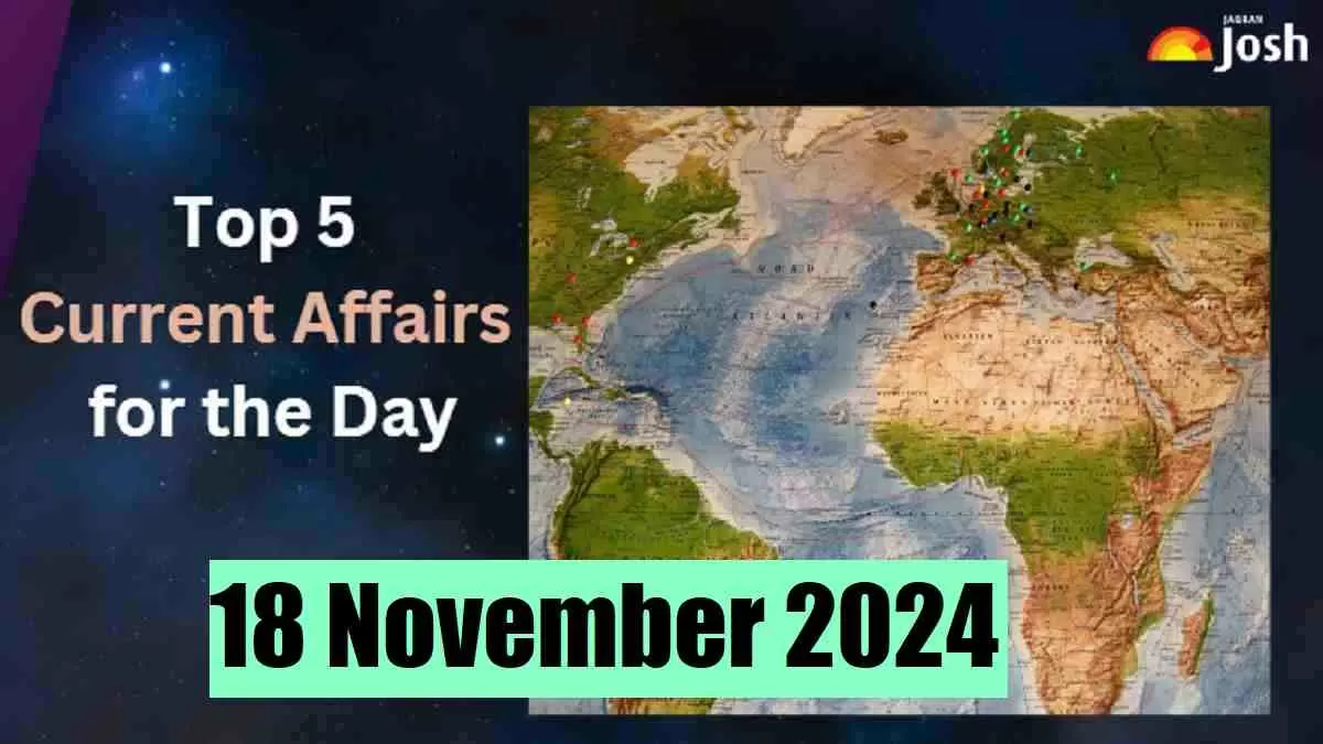 Top 5 Current Affairs of the Day for Govt. Jobs: 18 November 2024