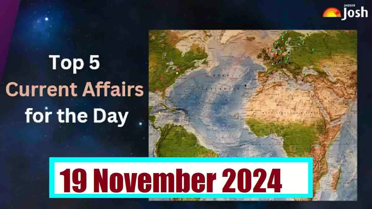 Top 5 Current Affairs of the Day for Govt. Jobs-19 November 2024