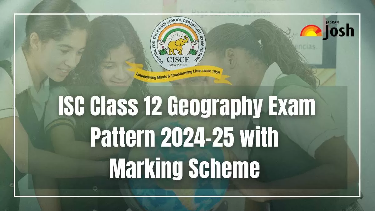 Get the details of ISC Class 12 Geography Exam Pattern 2024-25