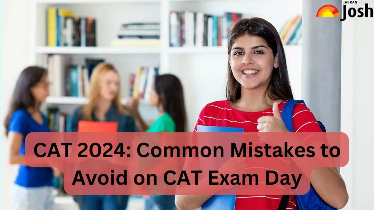 CAT 2024: Common Mistakes to Avoid on CAT Exam Day