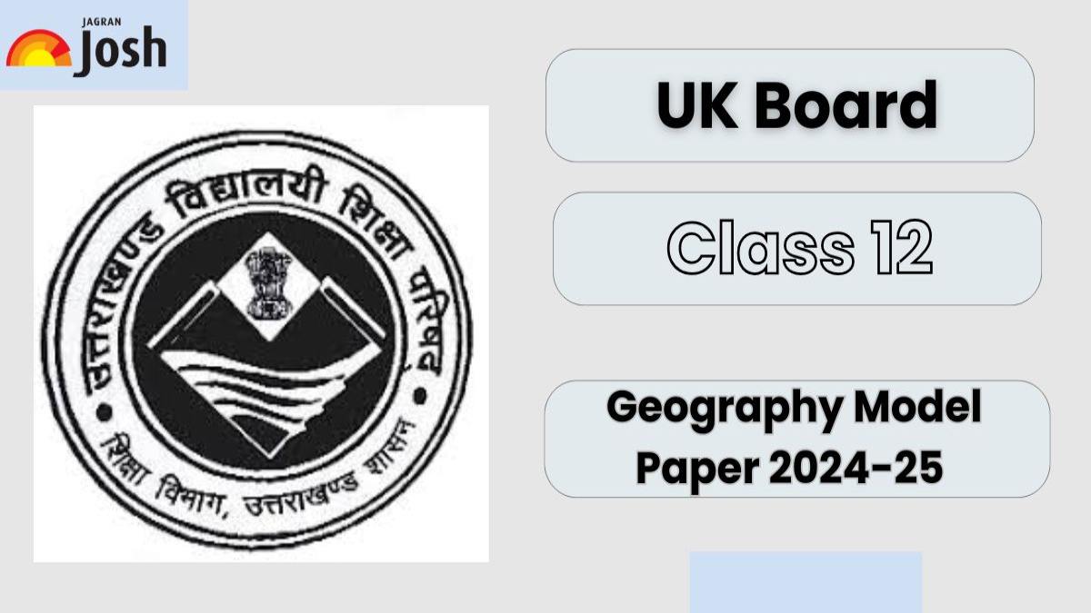 UK Board Class 12 Geography Model Paper 2024-2025: Download FREE PDF