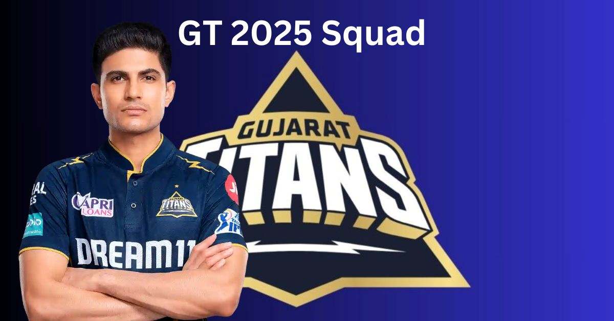 GT Team 2025 Players List, Price Check Gujarat Titans Squad, Captain