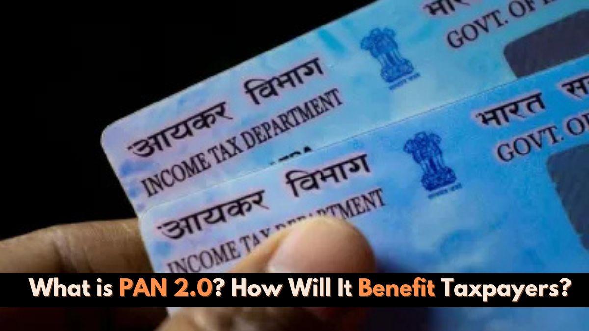 What is PAN 2.0? Government's ₹1,435 Crore Initiative to Transform India's Tax Services