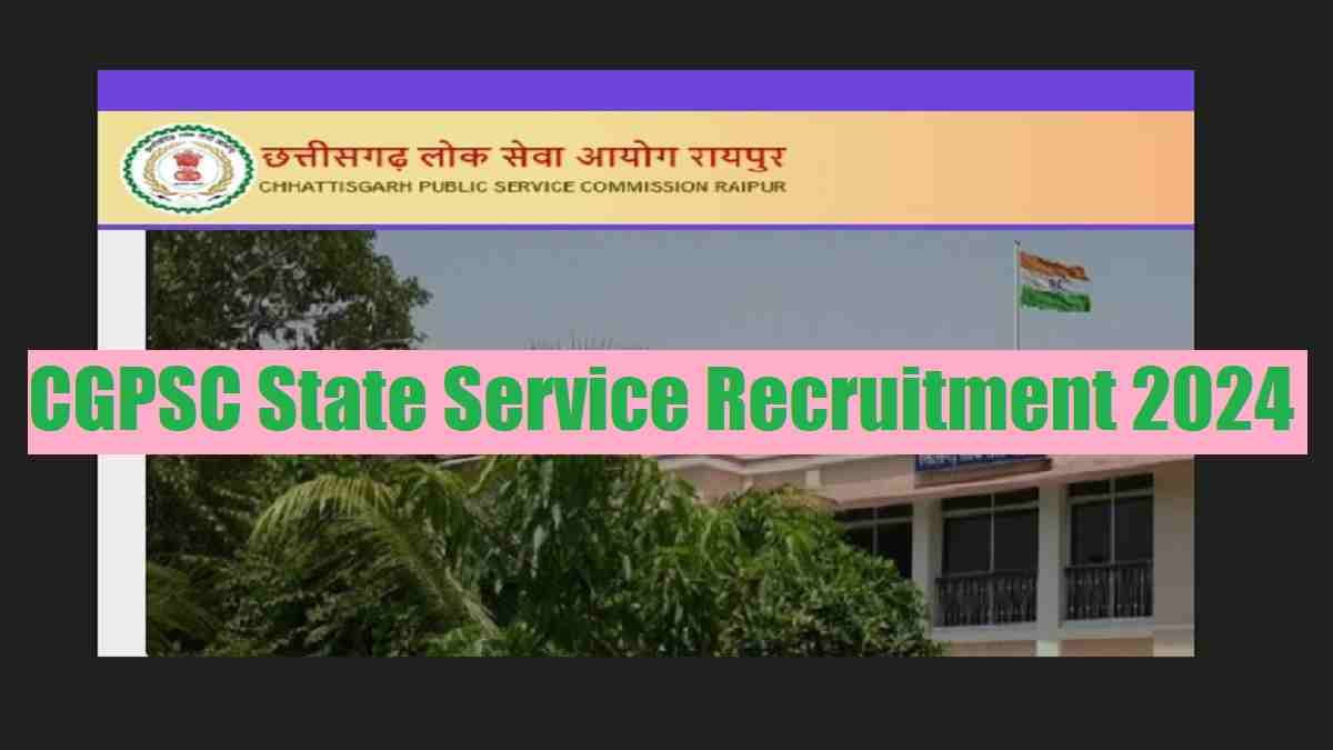 CGPSC State Service Recruitment 2024: Online Registration Begins For 246 Various Posts, Check Eligibility, Application Process And More 