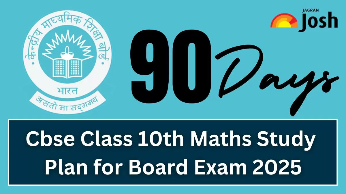 Get the details of CBSE Class 10 Maths 90 Days Study Plan 2024-25