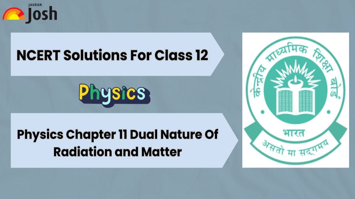 NCERT Solutions For Class 12 Physics Chapter 11 Dual Nature of Radiation and Matter: Download FREE PDF! 