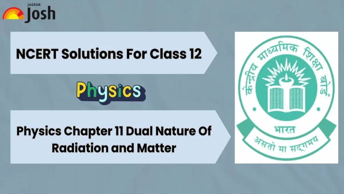 NCERT Solutions For Class 12 Physics Chapter 11 Dual Nature of Radiation and Matter