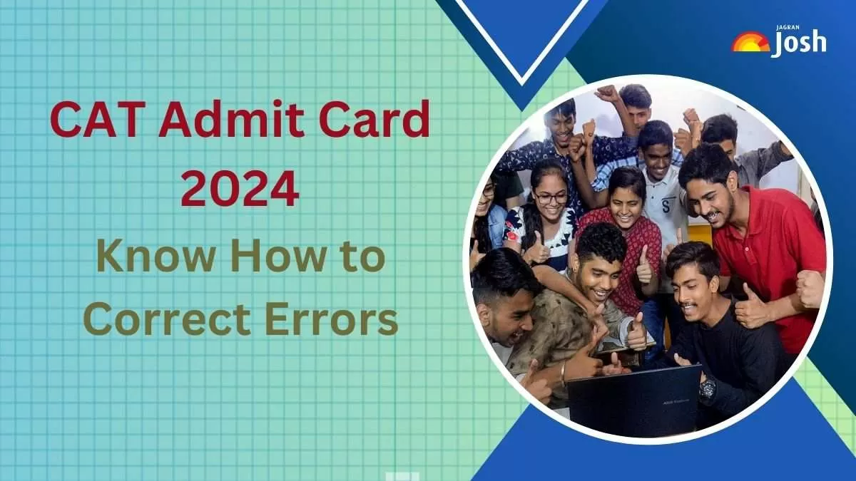 CAT Exam Admit Card 2024 How to Correct Errors