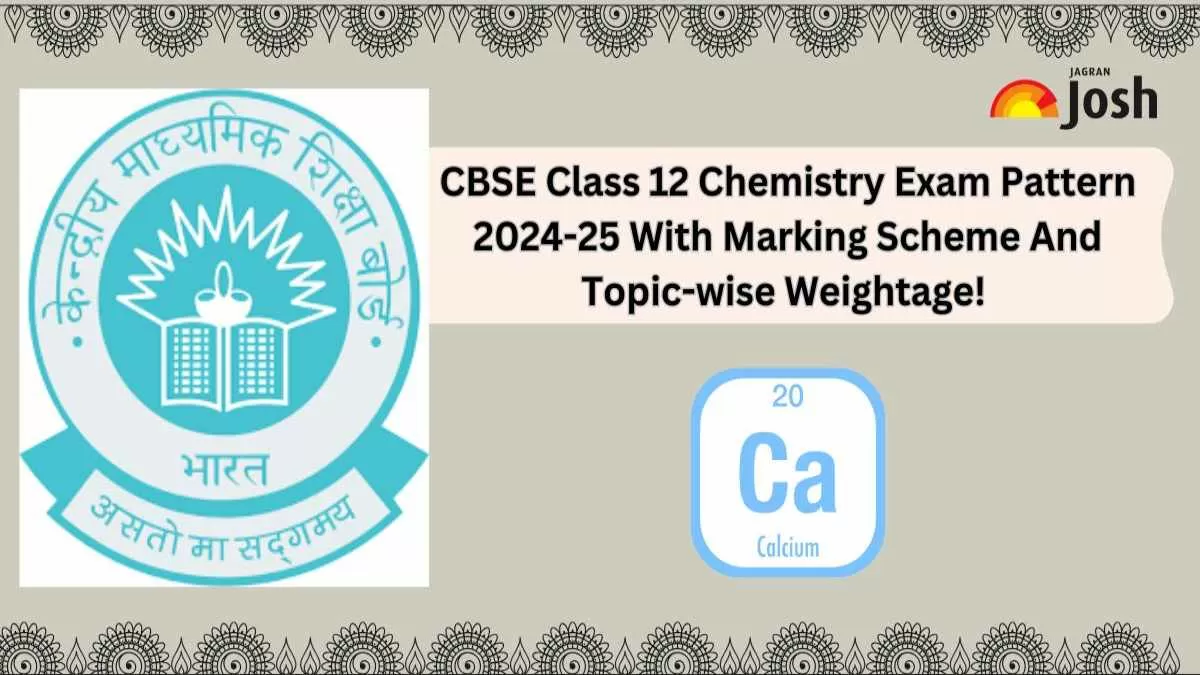 CBSE Class 12 Chemistry Exam Pattern 2024-25 With Marking Scheme And Topic-wise Weightage