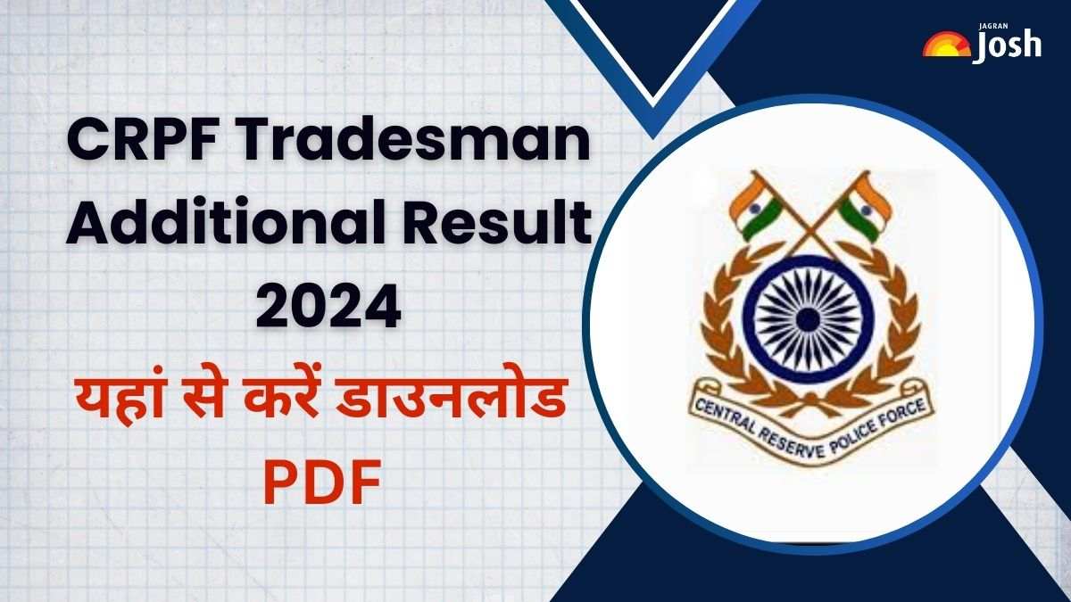 CRPF Tradesman Result 2024 OUT: डाउनलोड करें PET, PST के लिए मेरिट लिस्ट PDF, State Wise Additional कैंडिडेट सूची