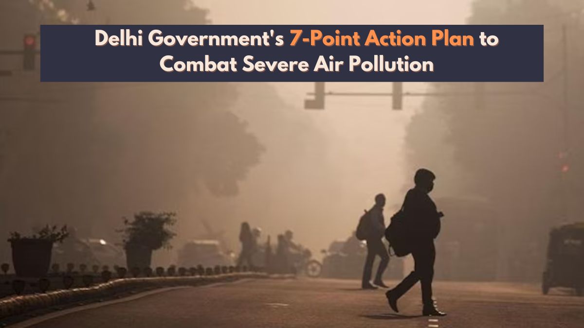 What is Delhi Government's 7-Point Action Plan to Combat Severe Air Pollution?