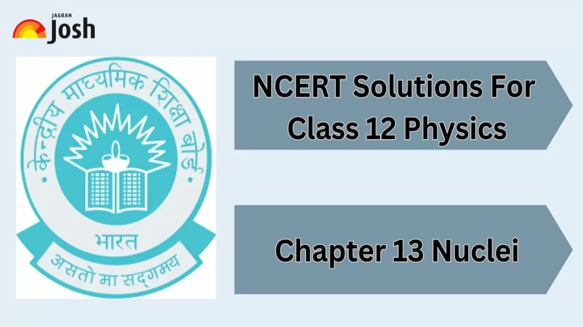 NCERT Solutions For Class 12 Physics Chapter 13 Nuclei