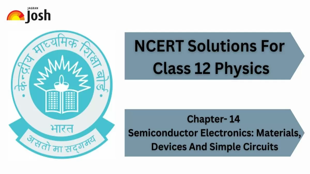 NCERT Solutions For Physics Class 12 Chapter- 14 Semiconductor Electronics: Materials, Devices and Simple Circuits